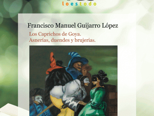 Los Caprichos de Goya. Asnerías, duendes y brujerías.